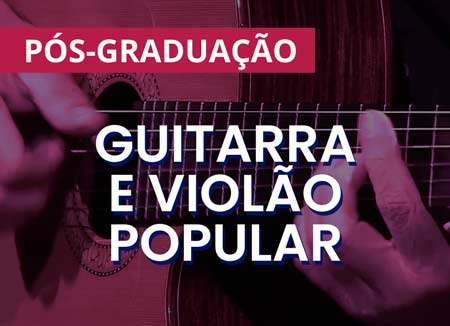 Guitarra e violão popular - Pós-graduação em música