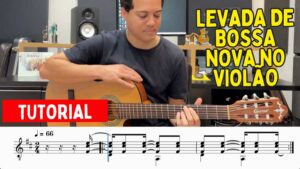 Levada de Bossa Nova no violão. Tutorial