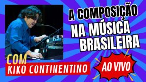 A Composição na Música Brasileira. Aula com o pianista Kiko Continentino